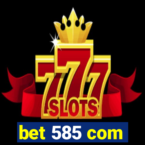 bet 585 com